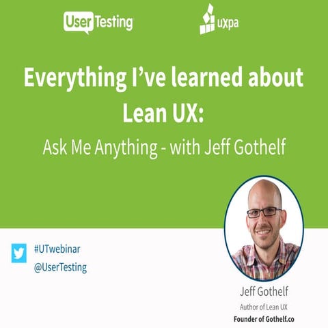 UserTesting Webinar - Everything I've learned about Lean UX: AMA with Jeff Go...