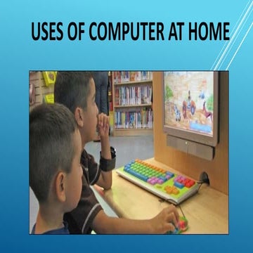 Uses of computer at home for children ppt | PPTX
