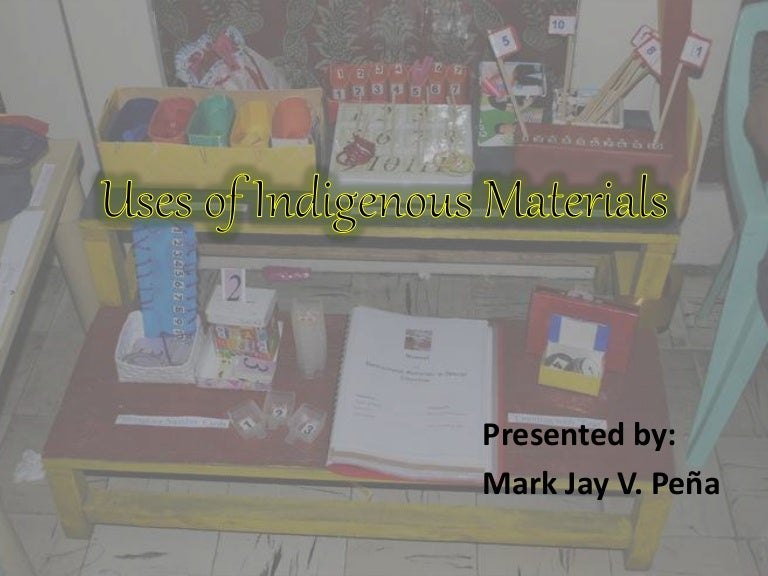 Uses of indigenous materials