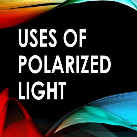 Uses of Polarized Light