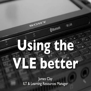 Using the VLE better