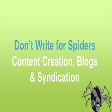 Don't Write for Spiders: Content Marketing Presentation 