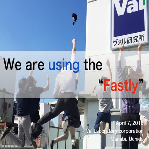 We are using the “Fastly”