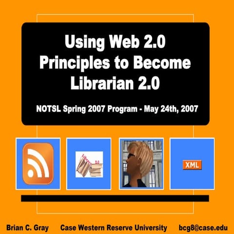 Using Web 2.0 Principles to Become Librarian 2.0 (NOTSL MAY 2007)