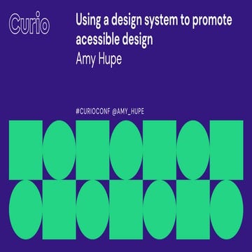 Using a design system to promote accessible design | Amy Hupe | PDF