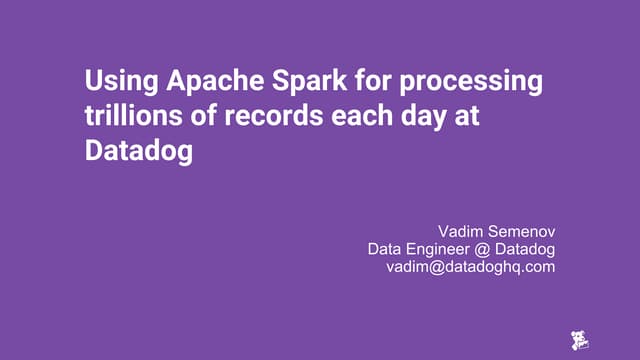 Using apache spark for processing trillions of records each day at Datadog