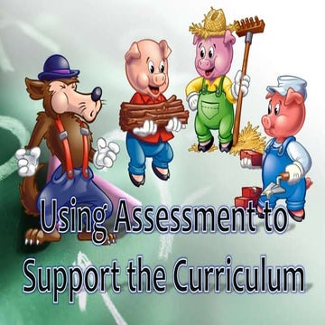 Using assessment to support the curriculum