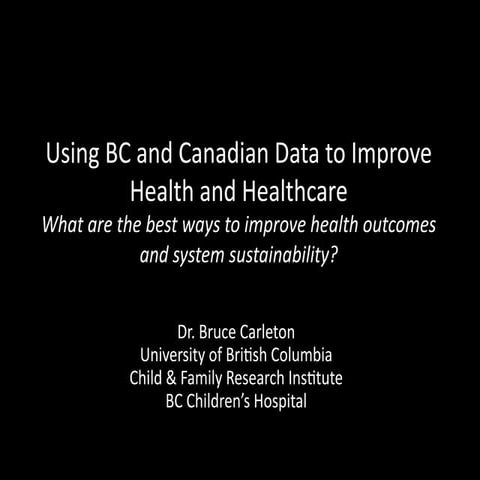 Using BC and Canadian Data to Improve Health and Healthcare What are the best...