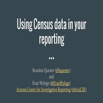 “Using Census Data in Your Stories” by Brandon Quester and Evan Wyloge