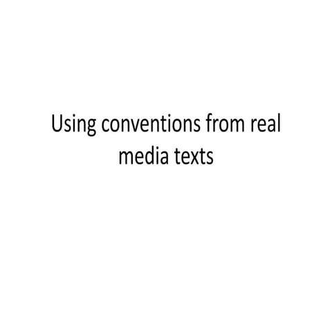 Using conventions from real media texts