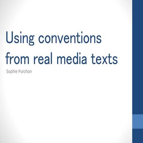 Using conventions from real media texts 