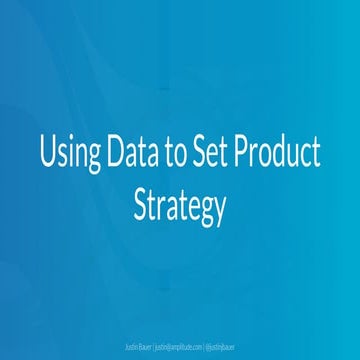 "Using Data to Set Product Strategy" by Justin Bauer