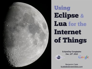 Using Eclipse and Lua for the Internet of Things - EclipseDay Googleplex 2012