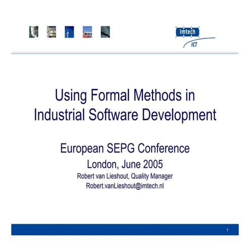 Using formal methods in Industrial Software Development