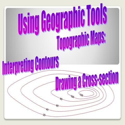 Using geographic tools; contours and cross sections