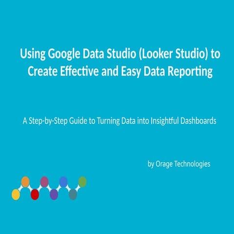 Using Google Data Studio (Looker Studio) to Create Effective and Easy Data Re...