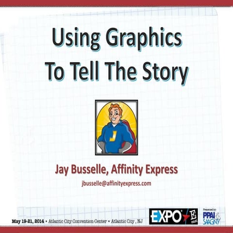 Using Graphics To Tell The Story EXPO East 2014 handouts