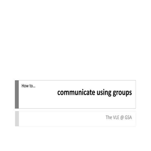 VLE GSA - Using groups to communicate