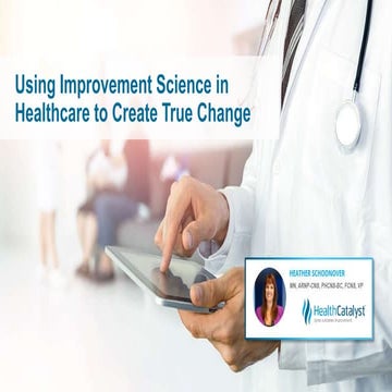 Using Improvement Science in Healthcare to Create True Change