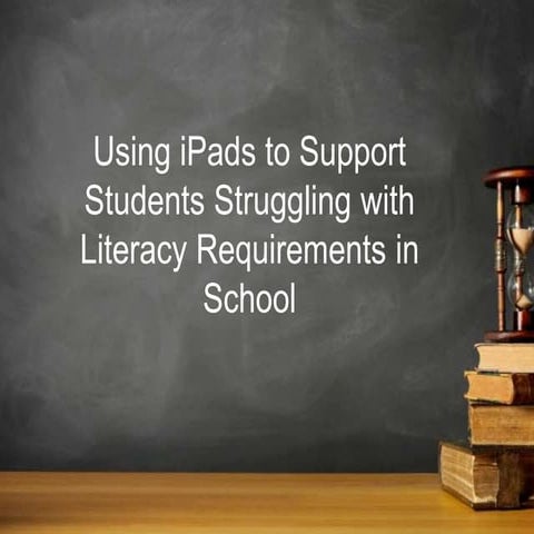 Using iPads to support students struggling with literacy requirements of school
