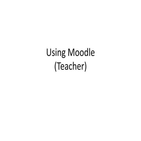 Using moodle teacher slides