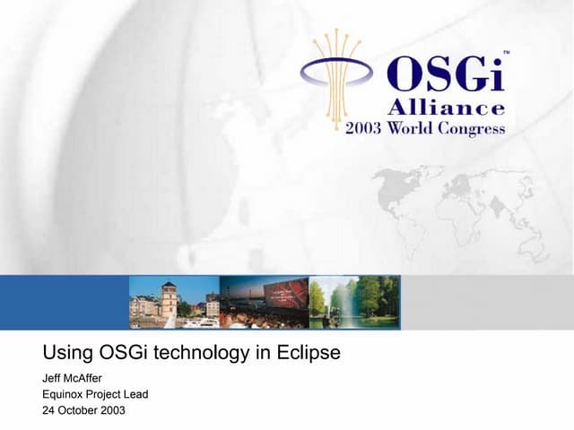 Using OSGi technology in Eclipse - BJ Hargrave, IBM, for Jeff McAffer, IBM