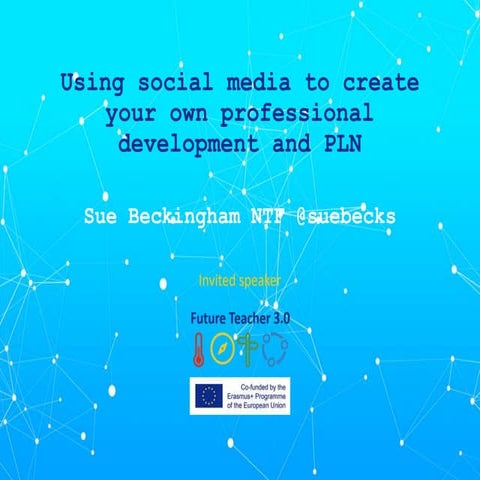 Using social media to create your own professional development and PLN.pptx