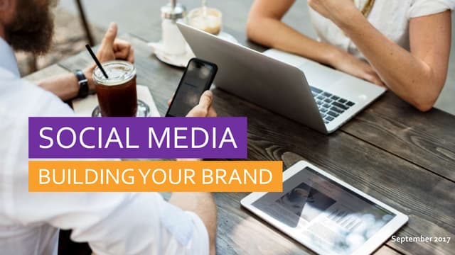 Social Media Building Your Brand - September 2017