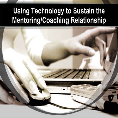Technology to Sustain Mentoring/Coaching relationships