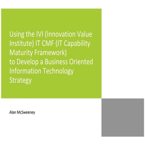 Using the IVI (Innovation Value Institute) IT CMF (IT Capability Maturity Fra...