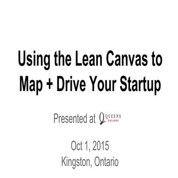 Using the Lean Canvas to Map and Drive your Startup 