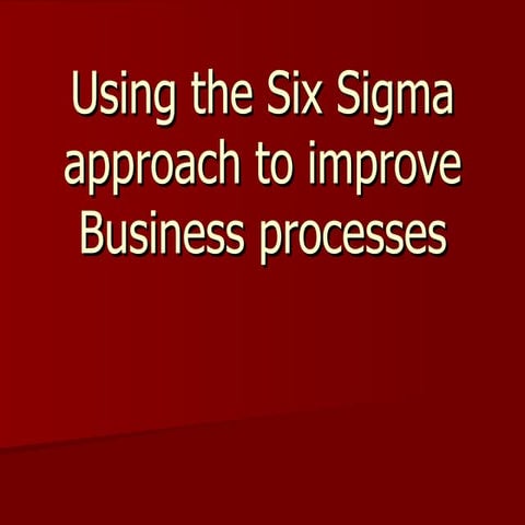 Using The Six Sigma Approach To Improve Business