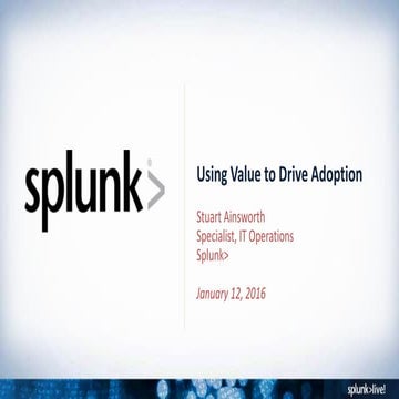SplunkLive! Tampa: Using Value to Fuel Adoption