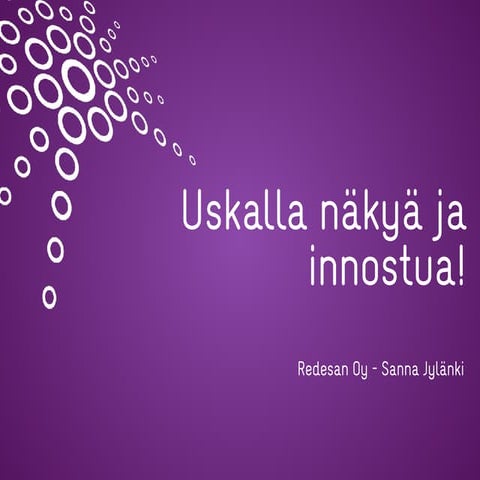 Uskallanäkyä ja innostua!