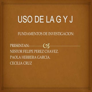 Uso de la g y j