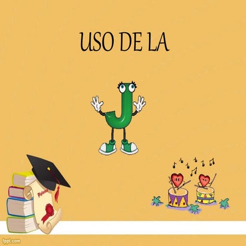 USO DE LA J