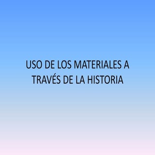 Uso de los materiales a través de la