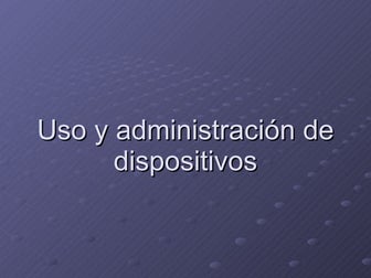 Uso y administración de dispositivos