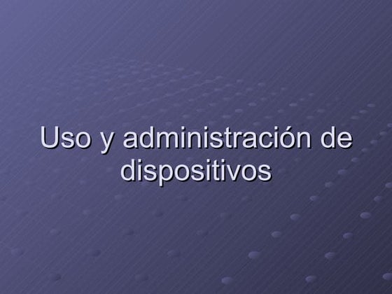 Uso y administración de dispositivos