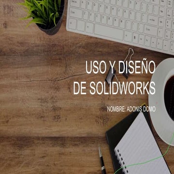 USO Y DISEÑO DE SOLIDWORKS.pptx