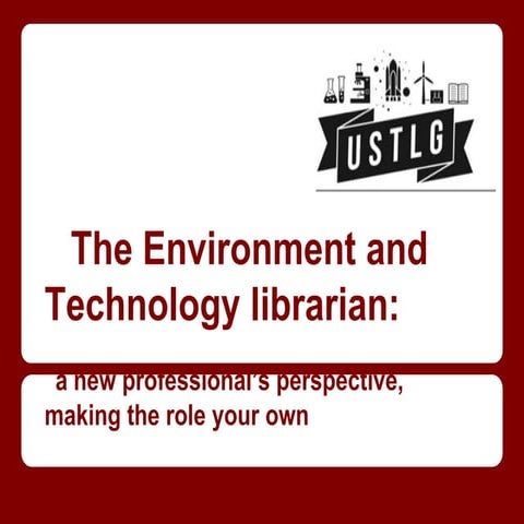 The Environment and Technology Librarian: a new professionals perspective, ma...
