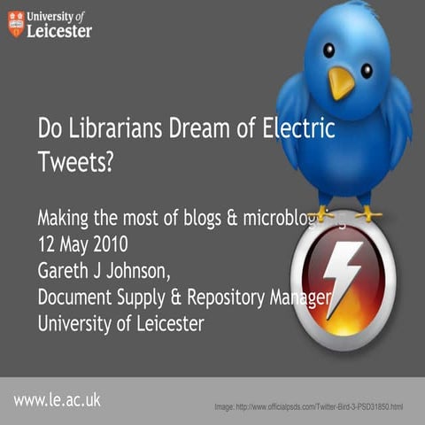 Do Librarians Dream of Electric Tweets? Making the most of blogs & microblogging