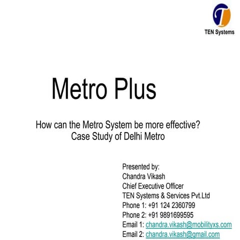 Metro Plus How can the Metro System be more effective? Case Study of Delhi Metro