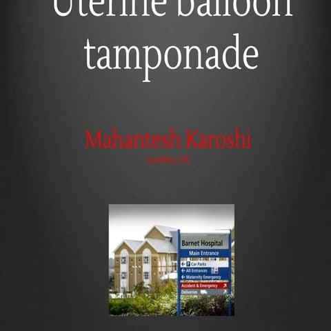 Uterine balloon tamponade in Postpartum Hemorrhage (PPH)