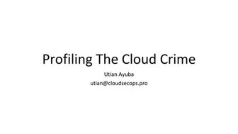 Utian Ayuba - Profiling The Cloud Crime.pdf
