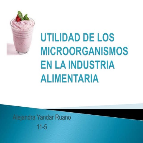 Utilidad de los microorganismos en la industria alimenticia | PPTX