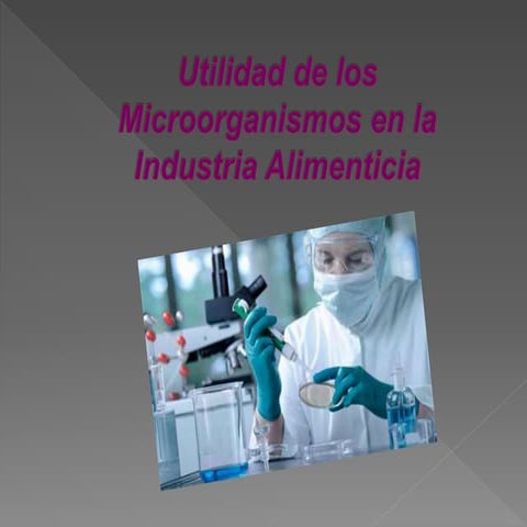 Utilidad de los microorganismos en la industria alimenticia (1) | PPTX