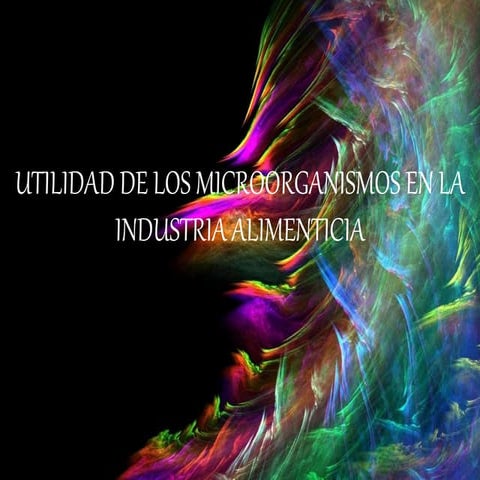 Utilidad de los microorganismos en la industria alimenticia | PPTX