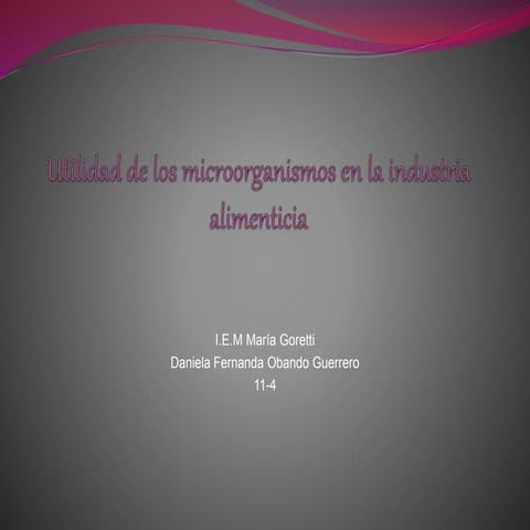Utilidad de los microorganismos en la industria alimentaria | PPTX