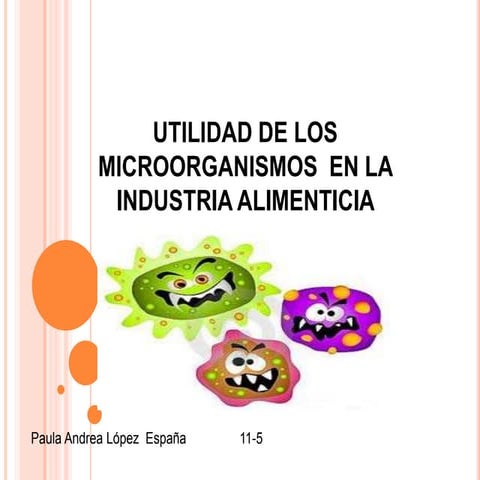 Utilidad de los microorganismos en la industria alimenticia (1) | PPTX